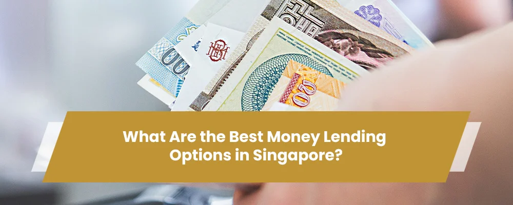 Best Money Lending Options in Singapore
