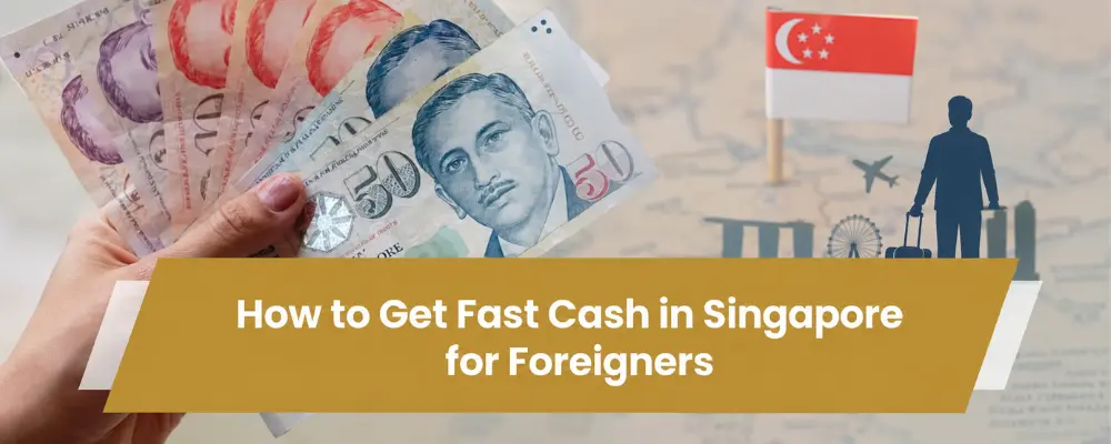 Fast Cash in Singapore for Foreigners